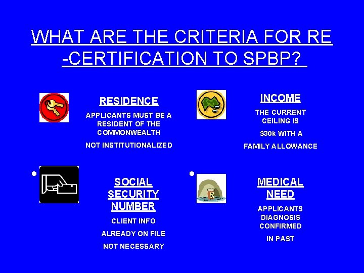 WHAT ARE THE CRITERIA FOR RE -CERTIFICATION TO SPBP? • RESIDENCE INCOME APPLICANTS MUST