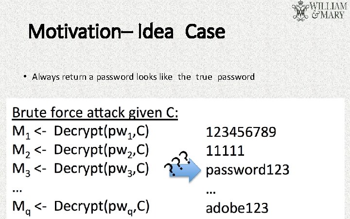 Motivation– Idea Case • Always return a password looks like the true password 