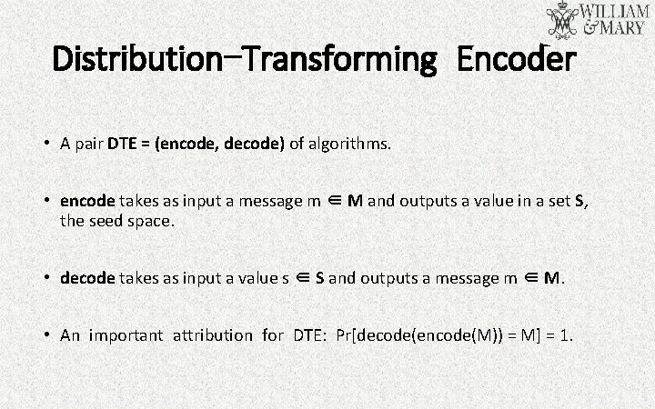 Distribution-Transforming Encoder • A pair DTE = (encode, decode) of algorithms. • encode takes