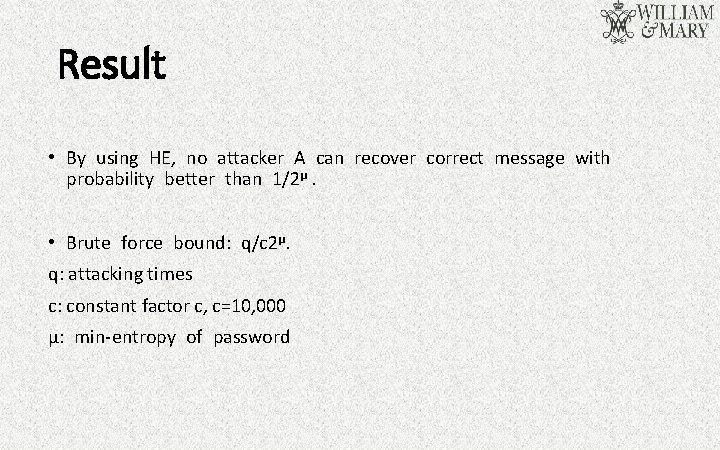 Result • By using HE, no attacker A can recover correct message with probability