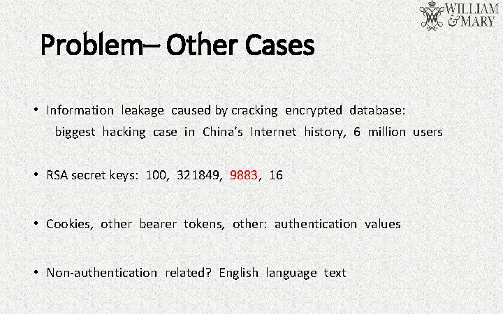 Problem– Other Cases • Information leakage caused by cracking encrypted database: biggest hacking case