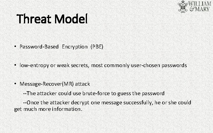 Threat Model • Password-Based Encryption (PBE) • low-entropy or weak secrets, most commonly user-chosen