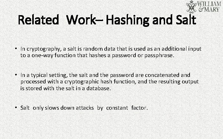 Related Work– Hashing and Salt • In cryptography, a salt is random data that