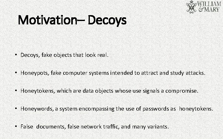 Motivation– Decoys • Decoys, fake objects that look real. • Honeypots, fake computer systems