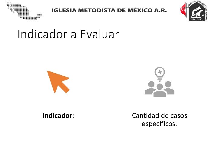 Indicador a Evaluar Indicador: Cantidad de casos específicos. 