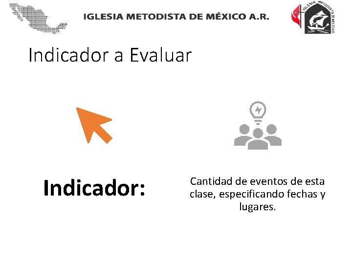 Indicador a Evaluar Indicador: Cantidad de eventos de esta clase, especificando fechas y lugares.