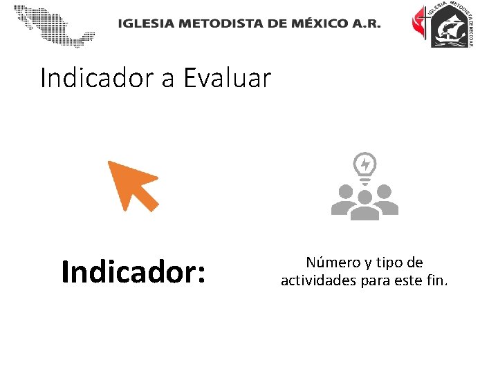 Indicador a Evaluar Indicador: Número y tipo de actividades para este fin. 