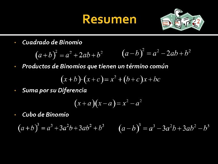 Resumen • Cuadrado de Binomio • Productos de Binomios que tienen un término común