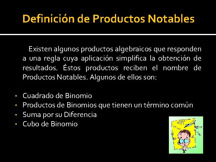 Definición de Productos Notables Existen algunos productos algebraicos que responden a una regla cuya