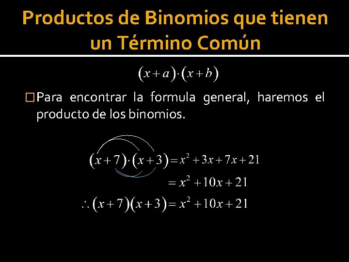 Productos de Binomios que tienen un Término Común � Para encontrar la formula general,
