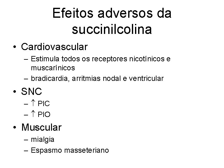 Efeitos adversos da succinilcolina • Cardiovascular – Estimula todos os receptores nicotínicos e muscarínicos