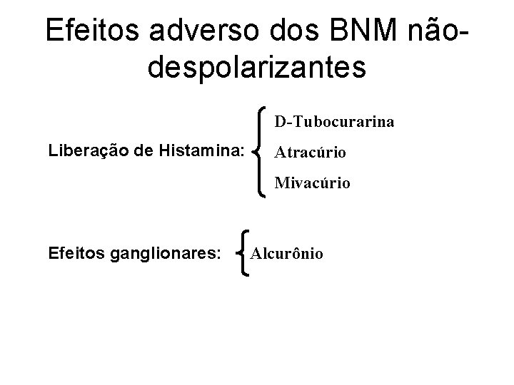 Efeitos adverso dos BNM nãodespolarizantes D-Tubocurarina Liberação de Histamina: Atracúrio Mivacúrio Efeitos ganglionares: Alcurônio