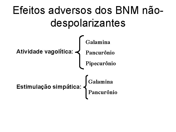 Efeitos adversos dos BNM nãodespolarizantes Galamina Atividade vagolítica: Pancurônio Pipecurônio Estimulação simpática: Galamina Pancurônio