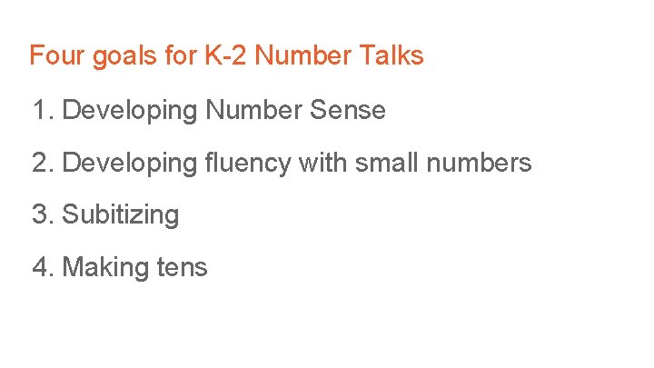 Four goals for K-2 Number Talks 1. Developing Number Sense 2. Developing fluency with