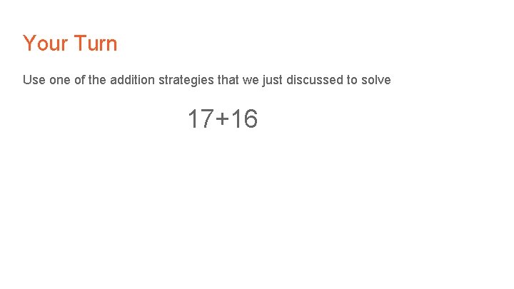 Your Turn Use one of the addition strategies that we just discussed to solve