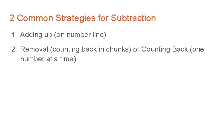 2 Common Strategies for Subtraction 1. Adding up (on number line) 2. Removal (counting