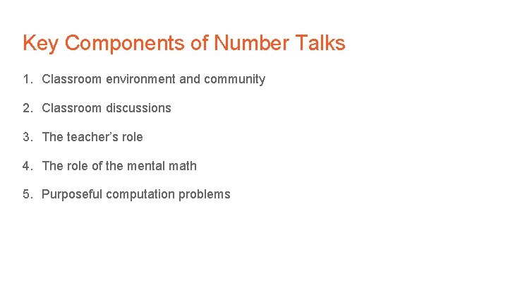 Key Components of Number Talks 1. Classroom environment and community 2. Classroom discussions 3.