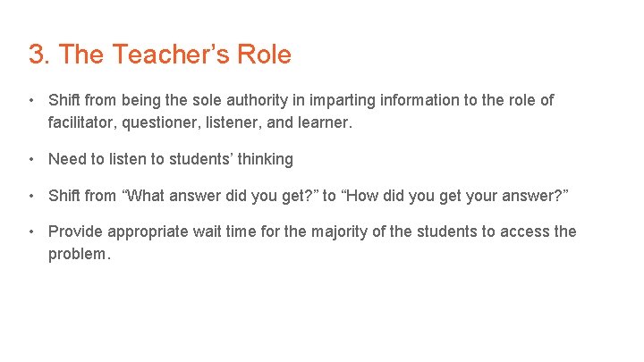 3. The Teacher’s Role • Shift from being the sole authority in imparting information