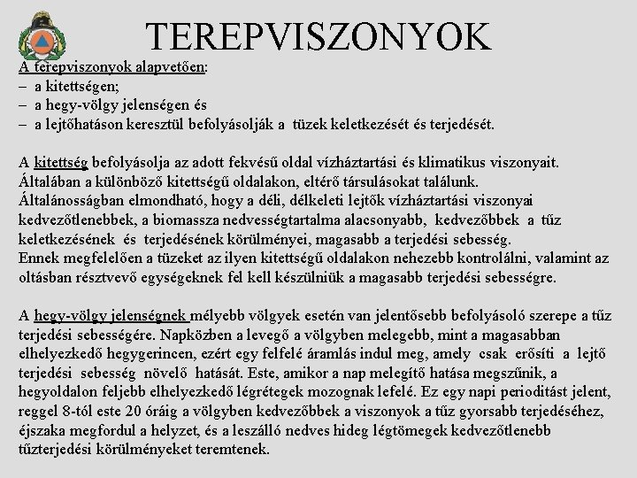 TEREPVISZONYOK A terepviszonyok alapvetően: – a kitettségen; – a hegy-völgy jelenségen és – a