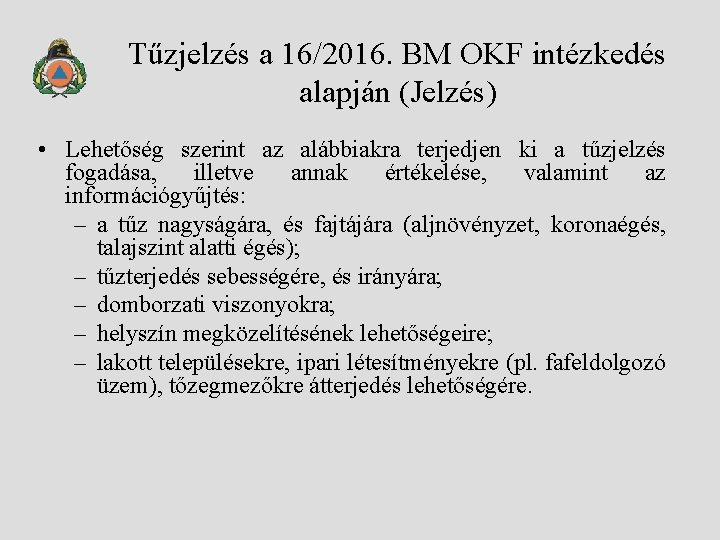 Tűzjelzés a 16/2016. BM OKF intézkedés alapján (Jelzés) • Lehetőség szerint az alábbiakra terjedjen