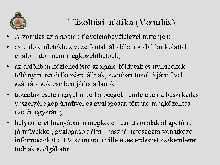 Tűzoltási taktika (Vonulás) • A vonulás az alábbiak figyelembevételével történjen: • az erdőterületekhez vezető