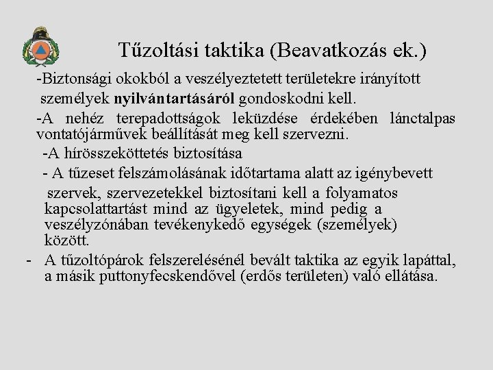 Tűzoltási taktika (Beavatkozás ek. ) -Biztonsági okokból a veszélyeztetett területekre irányított személyek nyilvántartásáról gondoskodni