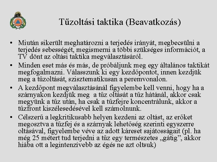 Tűzoltási taktika (Beavatkozás) • Miután sikerült meghatározni a terjedés irányát, megbecsülni a terjedés sebességét,