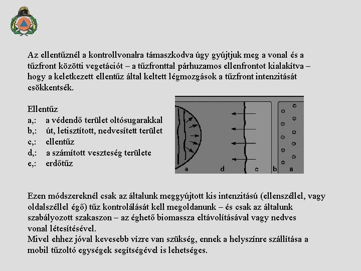 Az ellentűznél a kontrollvonalra támaszkodva úgy gyújtjuk meg a vonal és a tűzfront közötti