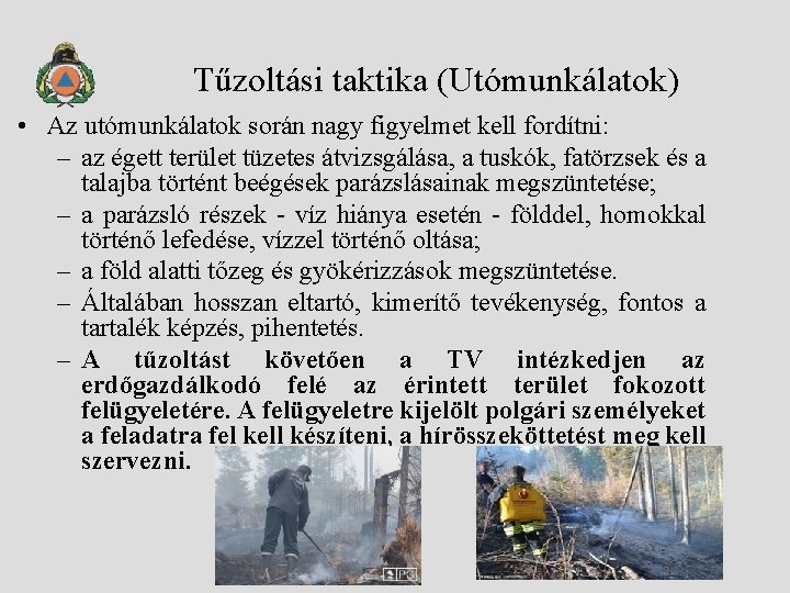 Tűzoltási taktika (Utómunkálatok) • Az utómunkálatok során nagy figyelmet kell fordítni: – az égett