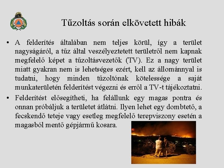 Tűzoltás során elkövetett hibák • A felderítés általában nem teljes körül, így a terület