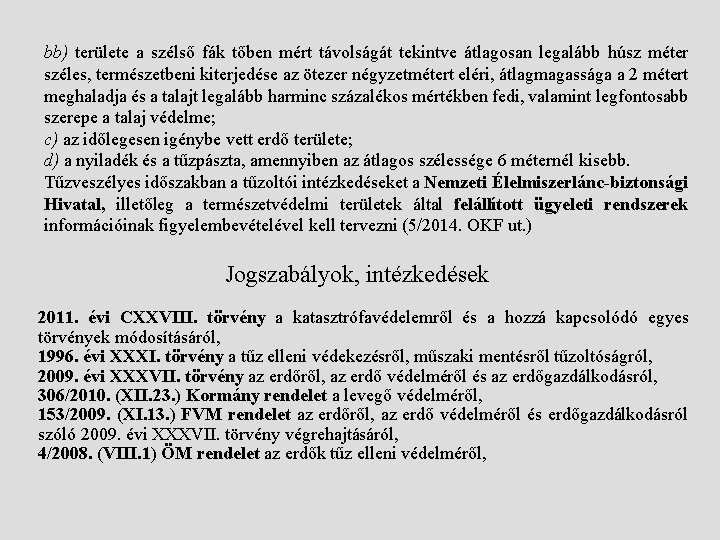 bb) területe a szélső fák tőben mért távolságát tekintve átlagosan legalább húsz méter széles,