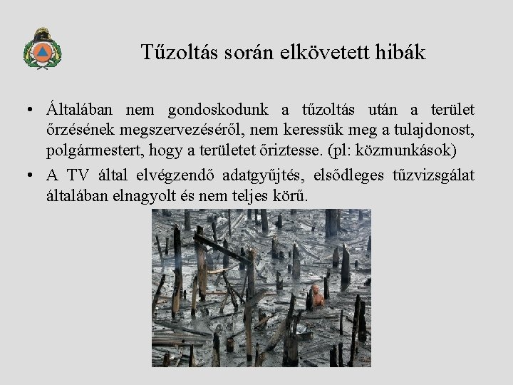 Tűzoltás során elkövetett hibák • Általában nem gondoskodunk a tűzoltás után a terület őrzésének