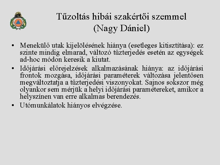 Tűzoltás hibái szakértői szemmel (Nagy Dániel) • Menekülő utak kijelölésének hiánya (esetleges kitisztítása): ez