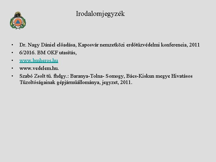 Irodalomjegyzék • • • Dr. Nagy Dániel előadása, Kaposvár nemzetközi erdőtűzvédelmi konferencia, 2011 6/2016.