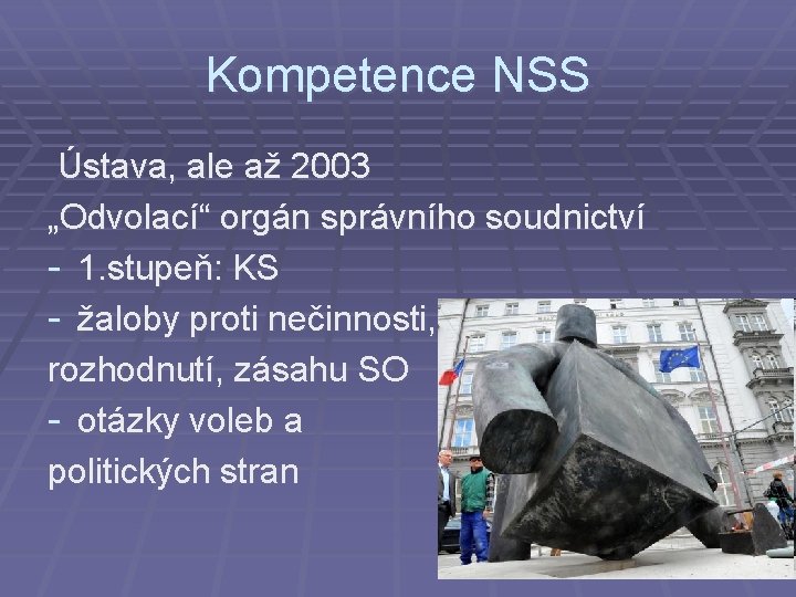 Kompetence NSS Ústava, ale až 2003 „Odvolací“ orgán správního soudnictví - 1. stupeň: KS