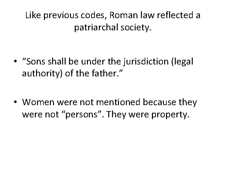 Like previous codes, Roman law reflected a patriarchal society. • “Sons shall be under