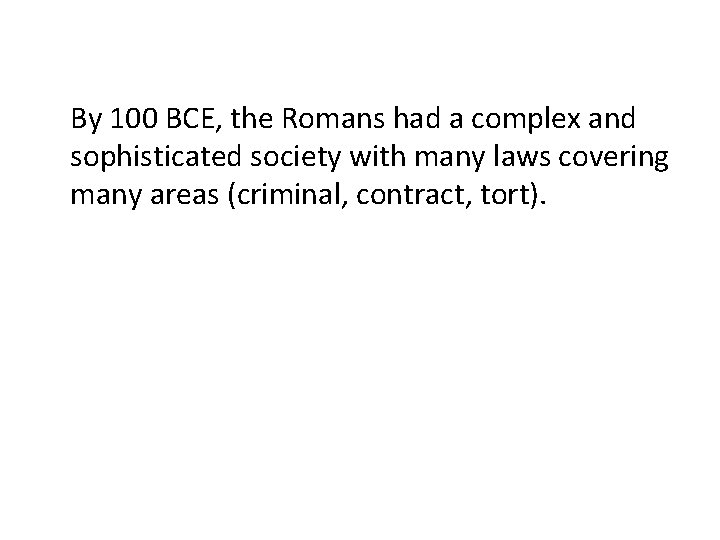 By 100 BCE, the Romans had a complex and sophisticated society with many laws