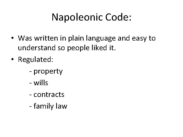 Napoleonic Code: • Was written in plain language and easy to understand so people