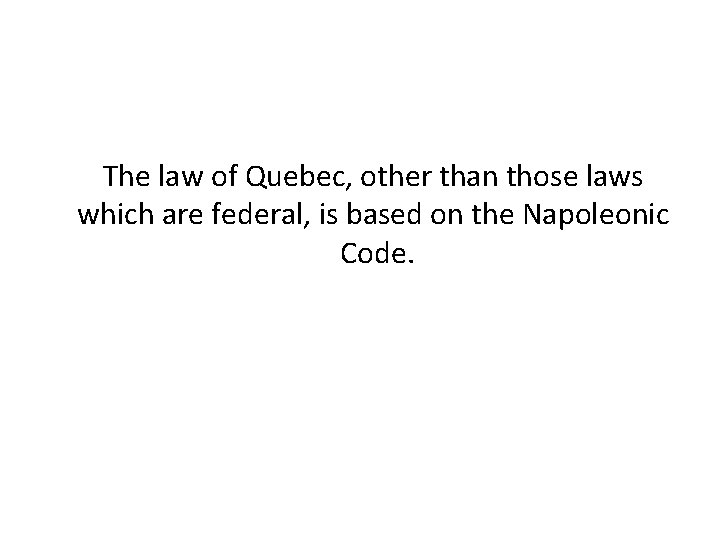 The law of Quebec, other than those laws which are federal, is based on