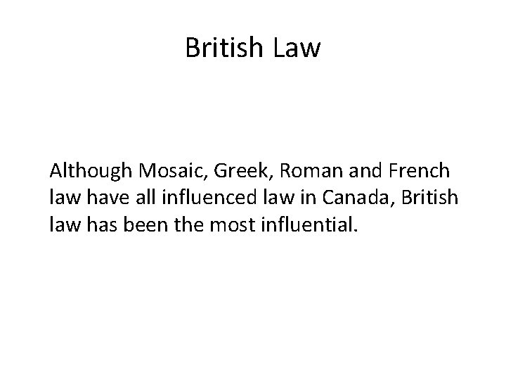 British Law Although Mosaic, Greek, Roman and French law have all influenced law in
