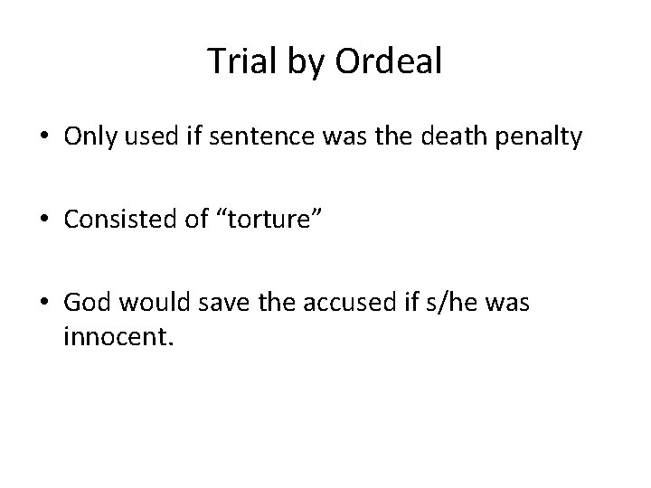 Trial by Ordeal • Only used if sentence was the death penalty • Consisted
