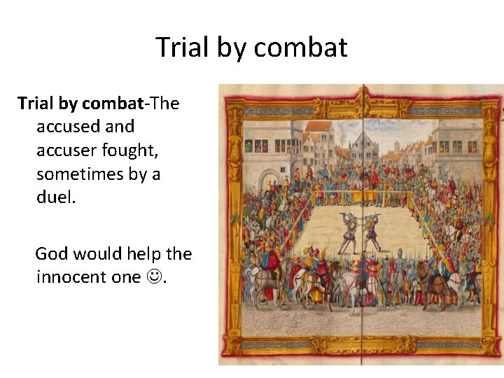 Trial by combat-The accused and accuser fought, sometimes by a duel. God would help