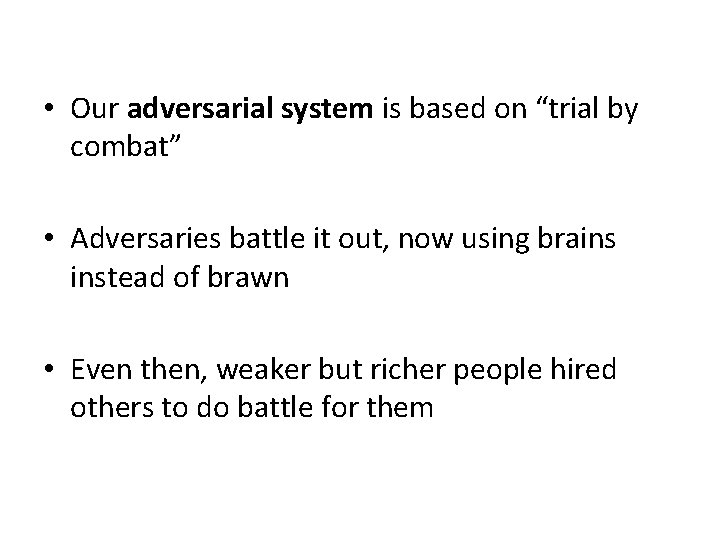  • Our adversarial system is based on “trial by combat” • Adversaries battle