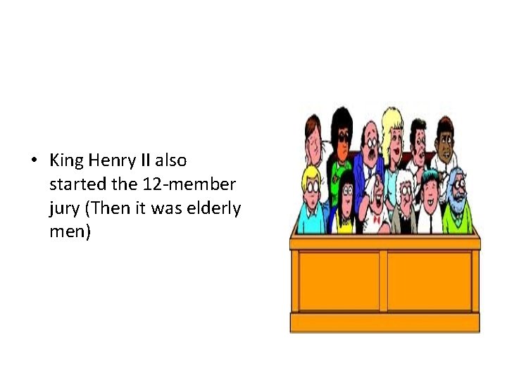  • King Henry II also started the 12 -member jury (Then it was