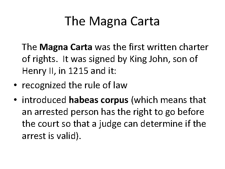 The Magna Carta was the first written charter of rights. It was signed by