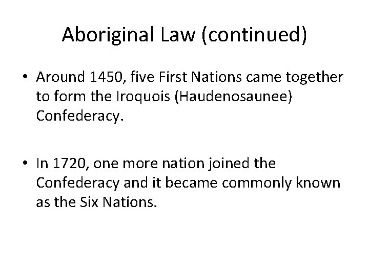 Aboriginal Law (continued) • Around 1450, five First Nations came together to form the