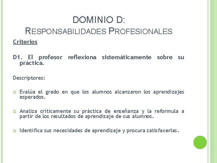 DOMINIO D: RESPONSABILIDADES PROFESIONALES Criterios D 1. El profesor reflexiona sistemáticamente sobre su práctica.