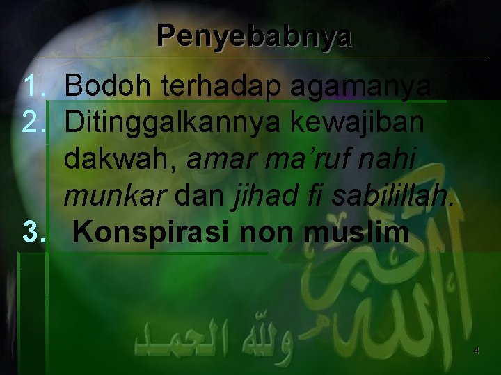 Penyebabnya 1. Bodoh terhadap agamanya 2. Ditinggalkannya kewajiban dakwah, amar ma’ruf nahi munkar dan