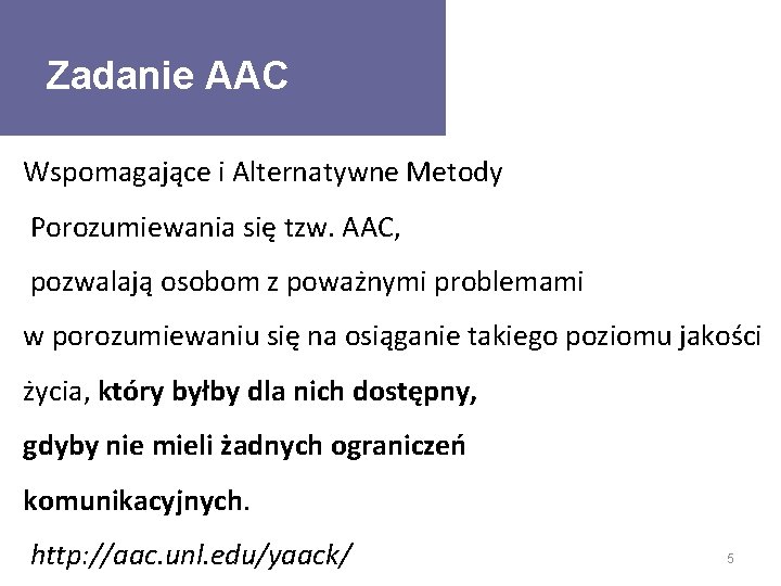 Zadanie AAC Wspomagające i Alternatywne Metody Porozumiewania się tzw. AAC, pozwalają osobom z poważnymi