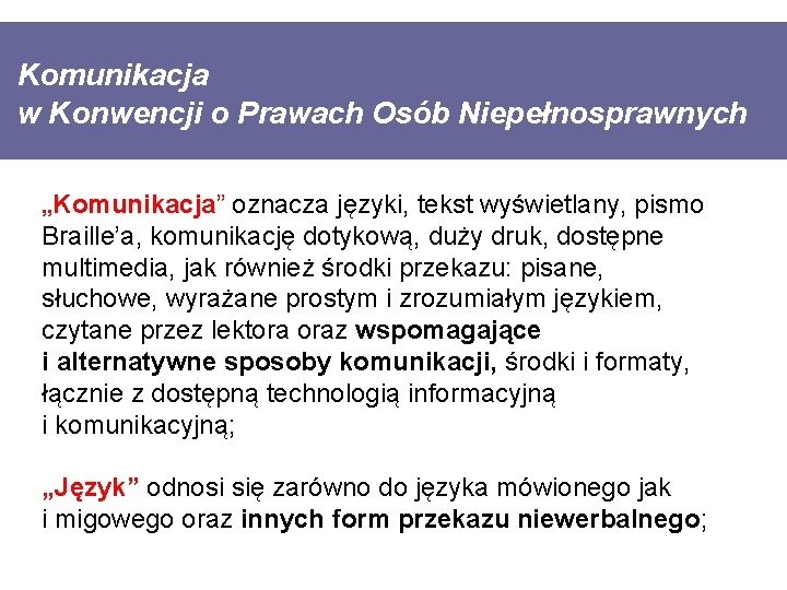 Komunikacja w Konwencji o Prawach Osób Niepełnosprawnych „Komunikacja” oznacza języki, tekst wyświetlany, pismo Braille’a,